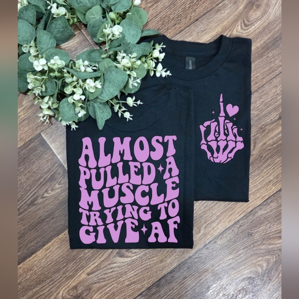 Funny I Almost Pulled A Muscle Trying To Give AF Humor Scarcastic Tee